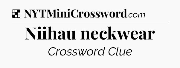 Solution: Niihau neckwear - NYT Crossword