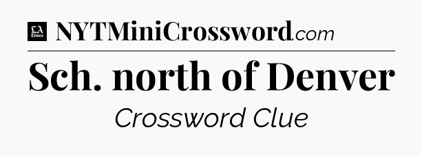Sch. north of Denver - LA Times Crossword