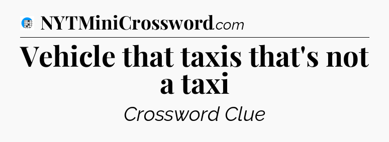Vehicle that taxis that's not a taxi Crossword Clue