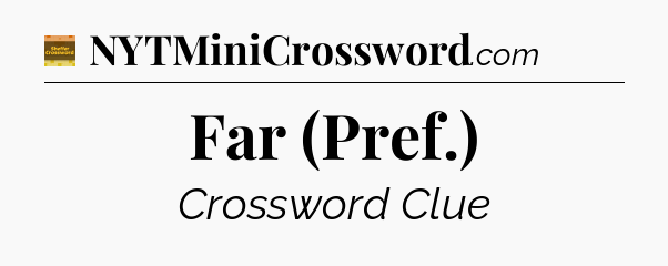 Far (Pref.) - Eugene Sheffer Crossword
