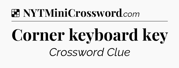 Solution: Corner keyboard key - NYT Crossword