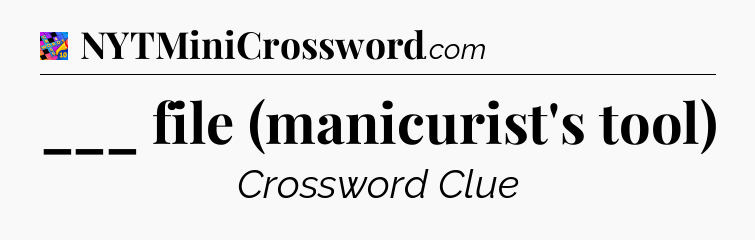 ___ file (manicurist's tool) Crossword Clue