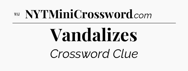 Vandalizes - WSJ Crossword