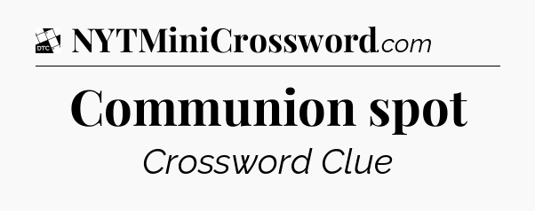 Communion spot - Daily Themed Classic Crossword