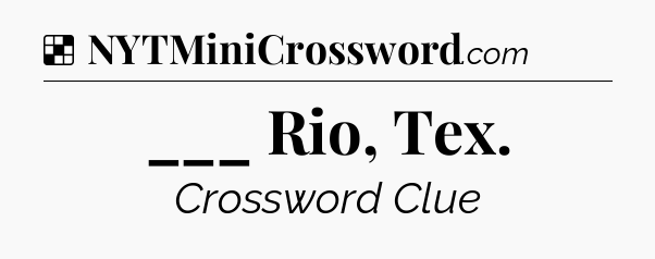 Solution: ___ Rio, Tex - NYT Crossword