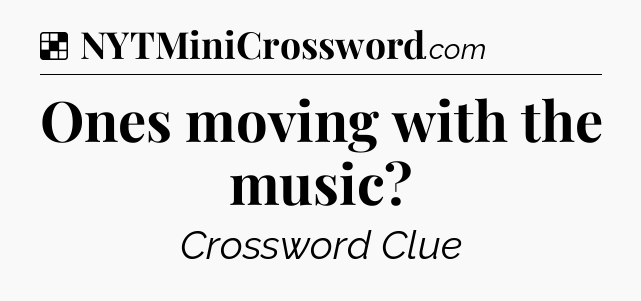Solution: Ones moving with the music - NYT Crossword