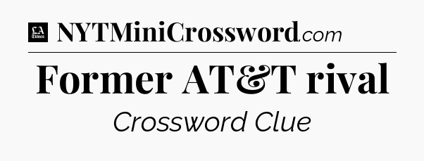Former AT&T rival - LA Times Crossword