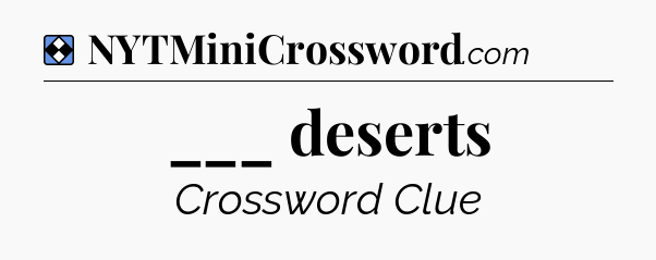 Solution: ___ deserts - NYT Mini Crossword