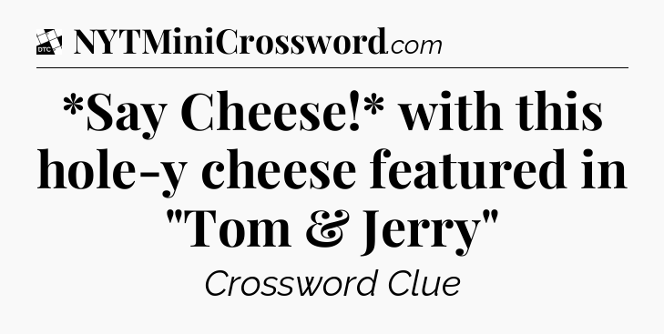 *Say Cheese!* with this hole-y cheese featured in 