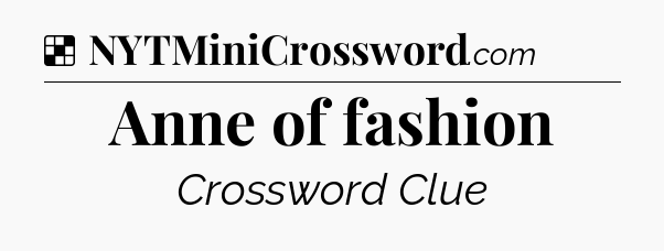 Solution: Anne of fashion - NYT Crossword