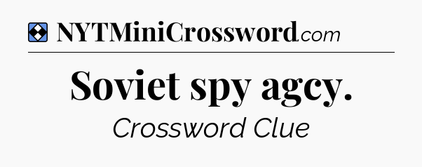Solution: Soviet spy agcy - NYT Mini Crossword