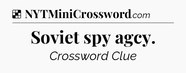Solution: Soviet spy agcy - NYT Crossword