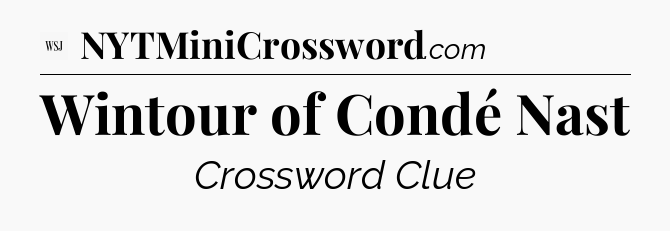 Wintour of Condé Nast - WSJ Crossword