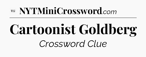 Cartoonist Goldberg - WSJ Crossword