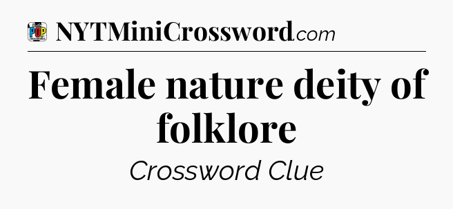 Female nature deity of folklore Crossword Clue