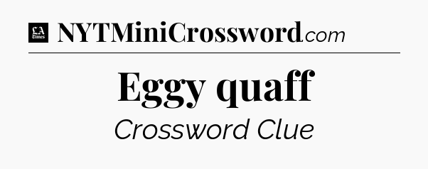 Eggy quaff - LA Times Crossword