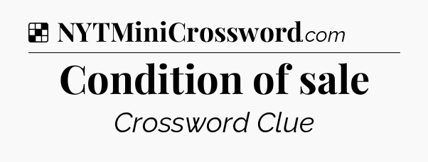 Solution: Condition of sale - NYT Crossword