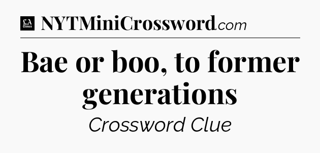 Bae or boo, to former generations - LA Times Crossword