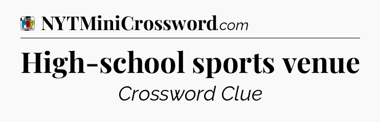 High-school sports venue Crossword Clue