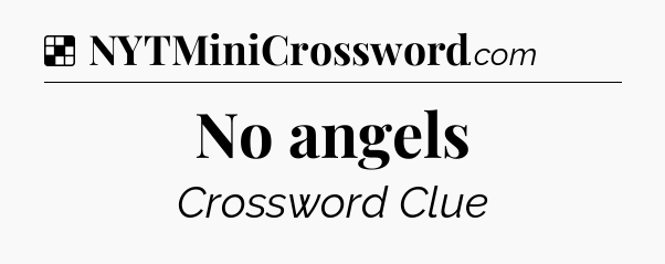 Solution: No angels - NYT Crossword