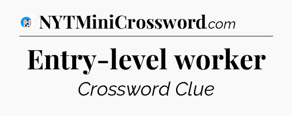 Entry-level worker Crossword Clue