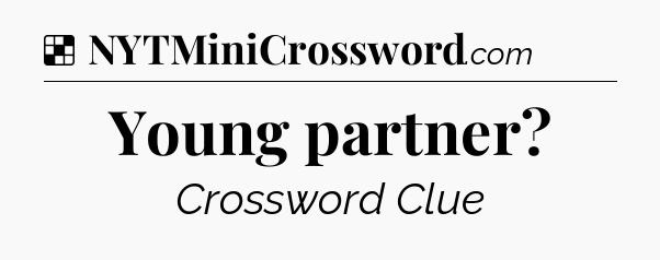 Solution: Young partner - NYT Crossword