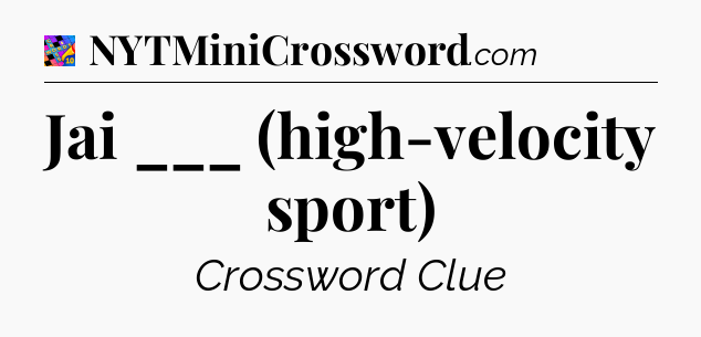 Jai ___ (high-velocity sport) Crossword Clue