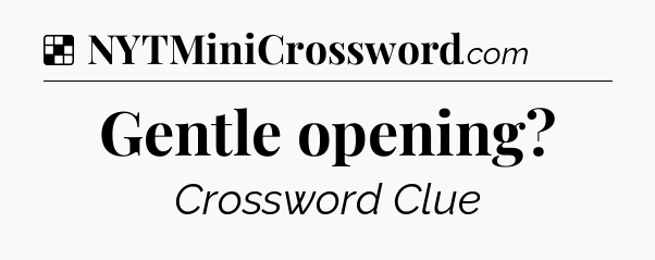 Solution: Gentle opening - NYT Crossword