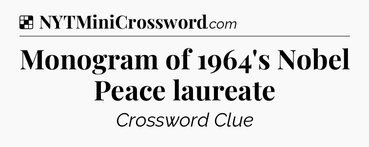 Solution: Monogram of 1964's Nobel Peace laureate - NYT Crossword