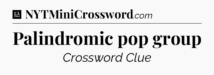 Palindromic pop group - LA Times Crossword