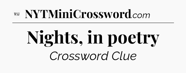 Nights, in poetry - WSJ Crossword