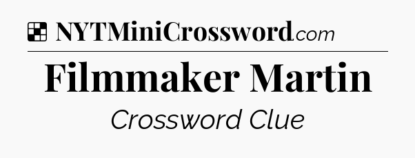 Solution: Filmmaker Martin - NYT Crossword