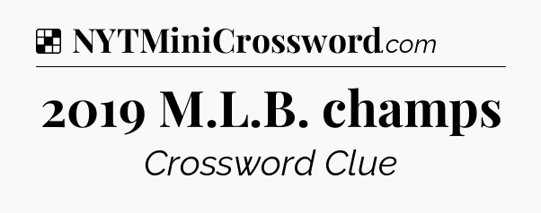 Solution: 2019 M.L.B. champs - NYT Crossword