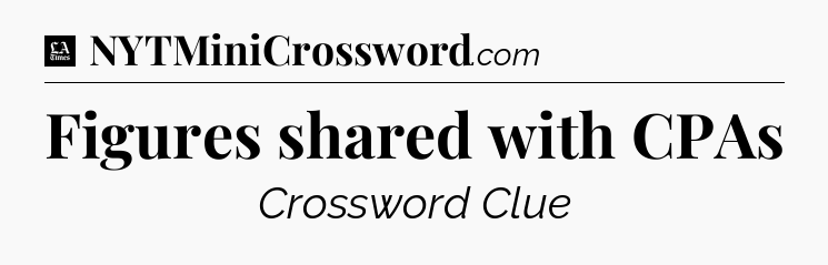 Figures shared with CPAs - LA Times Crossword