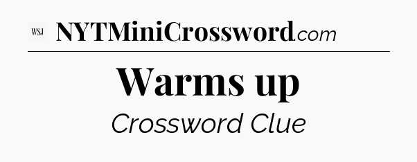 Warms up - WSJ Crossword