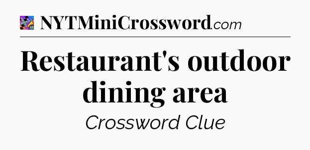 Restaurant's outdoor dining area Crossword Clue