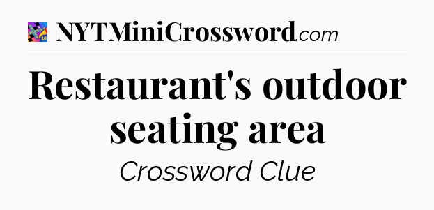 Restaurant's outdoor seating area Crossword Clue