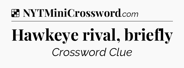 Solution: Hawkeye rival, briefly - NYT Crossword