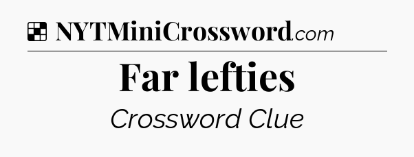 Solution: Far lefties - NYT Crossword