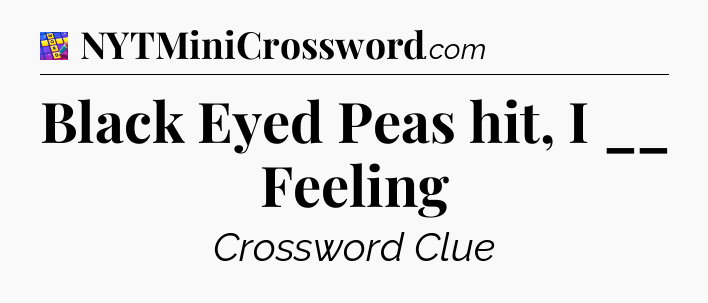Black Eyed Peas hit, I __ Feeling Codycross