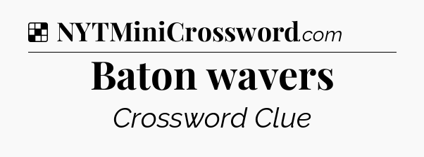 Solution: Baton wavers - NYT Crossword