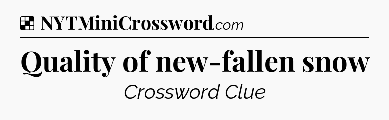 Solution: Quality of new-fallen snow - NYT Crossword