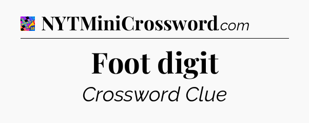 Foot digit Crossword Clue