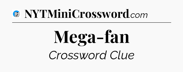 Mega-fan Crossword Clue
