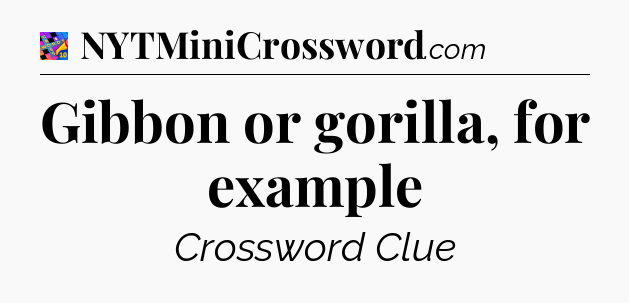 Gibbon or gorilla, for example Crossword Clue