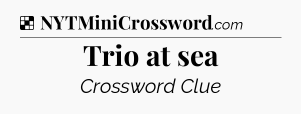 Solution: Trio at sea - NYT Crossword