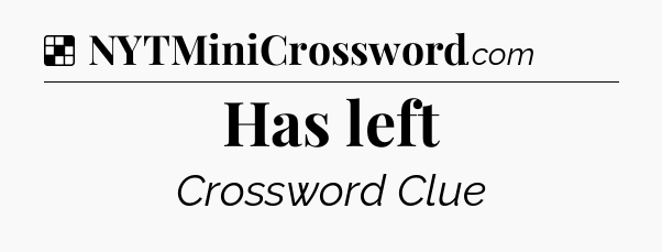 Solution: Has left - NYT Crossword