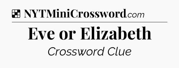 Solution: Eve or Elizabeth - NYT Crossword