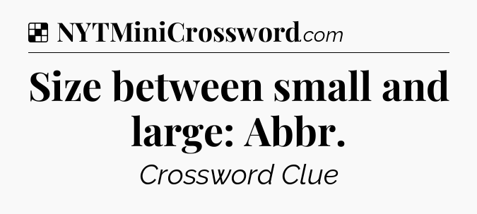 Solution: Size between small and large: Abbr - NYT Crossword