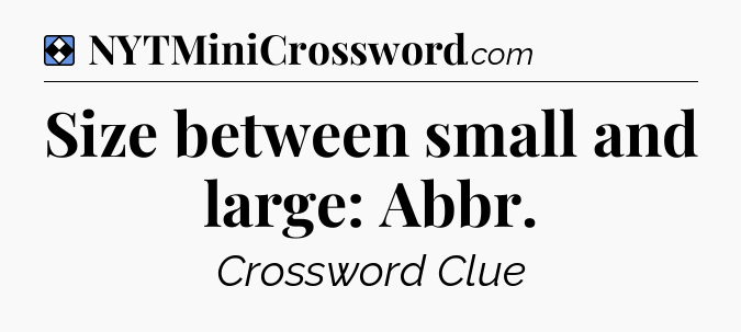 Solution: Size between small and large: Abbr - NYT Mini Crossword